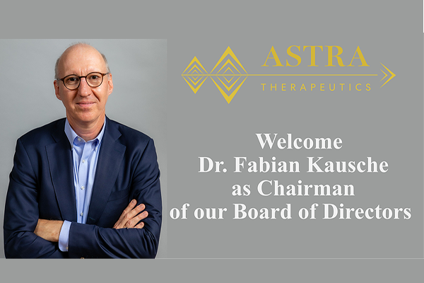 ASTRA Therapeutics appoints Industry Leader Fabian Kausche as Chairman of the Board of Directors